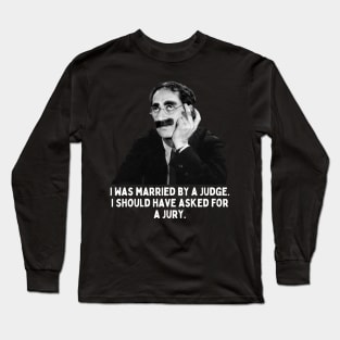 Groucho - I Was Married By A Judge.... Long Sleeve T-Shirt